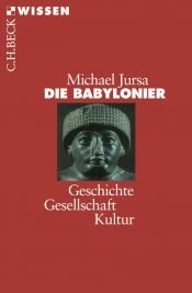 book cover of Die Babylonier. Geschichte, Gesellschaft, Kultur. by Michael Jursa