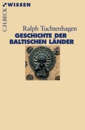 book cover of Geschichte der baltischen Länder by Ralph Tuchtenhagen