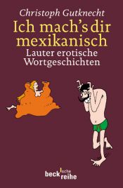book cover of Ich mach's dir mexikanisch: Lauter erotische Wortgeschichten by Christoph Gutknecht