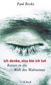 book cover of Ich denke, also bin ich tot. Reisen in die Welt des Wahnsinns by Paul Broks