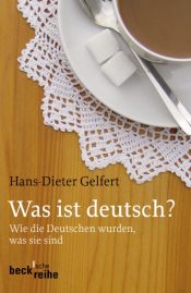book cover of Was ist Deutsch? : Wie die Deutschen wurden, was sie sind by Hans-Dieter Gelfert