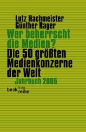 book cover of Wer beherrscht die Medien? Jahrbuch 2005. Die 50 größten Medienkonzerne der Welt by Lutz Hachmeister