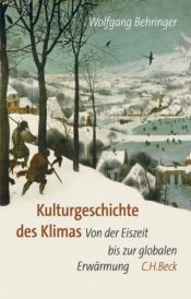 book cover of Kulturgeschichte des Klimas : von der Eiszeit bis zur globalen Erwärmung by Wolfgang Behringer