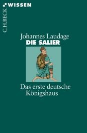 book cover of Die Salier: Das erste deutsche Königshaus by Johannes Laudage