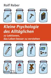 book cover of Kleine Psychologie des Alltäglichen: 77 Lektionen das Leben besser zu verstehen by Rolf Reber