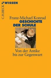 book cover of Geschichte der Schule : von der Antike bis zur Gegenwart by Franz-Michael Konrad