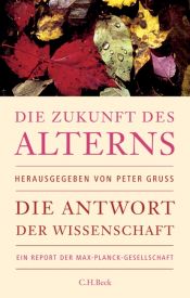 book cover of Die Zukunft des Alterns. Die Antwort der Wissenschaft by Peter Gruss