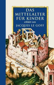 book cover of Das Mittelalter für Kinder by Jacques Le Goff
