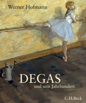 book cover of Degas und sein Jahrhundert by Werner Hofmann