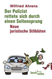 book cover of Der Polizist rettete sich durch einen Seitensprung. Neue juristische Stilblüten. by Wilfried Ahrens