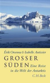book cover of Großer Süden: Eine Reise in die Welt der Antarktis by Érik Orsenna|Isabelle Autissier