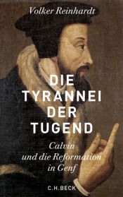 book cover of Die Tyrannei der Tugend. Calvin und die Reformation in Genf by Volker Reinhardt