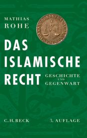 book cover of Das islamische Recht : Geschichte und Gegenwart by Mathias Rohe