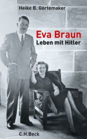 book cover of Eva Braun: Leben mit Hitler by Heike B. Görtemaker