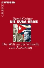 book cover of Die Kuba-Krise: Die Welt an der Schwelle zum Atomkrieg by Bernd Greiner