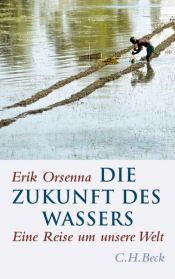 book cover of Die Zukunft des Wassers: Eine Reise um unsere Welt by Érik Orsenna