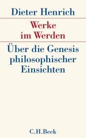 book cover of Werke im Werden : über die Genesis philosophischer Einsichten by Dieter Henrich