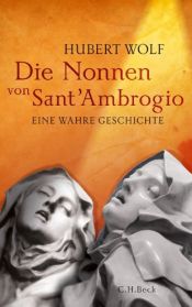 book cover of Die Nonnen von Sant'Ambrogio: Eine wahre Geschichte by Hubert Wolf