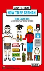 book cover of How to be German in 50 easy steps by Adam Fletcher