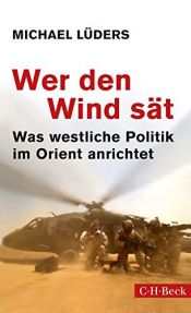 book cover of Wer den Wind sät: Was westliche Politik im Orient anrichtet by Michael Lüders