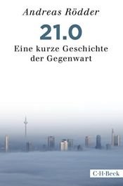 book cover of 21.0: Eine kurze Geschichte der Gegenwart by Andreas Rödder