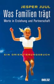 book cover of Was Familien trägt: Werte in Erziehung und Partnerschaft. Ein Orientierungsbuch by Jesper Juul