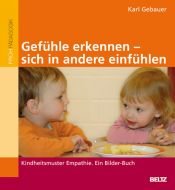 book cover of Gefühle erkennen, sich in andere einfühlen: Kindheitsmuster Empathie. Ein Bilder-Buch by Karl Gebauer