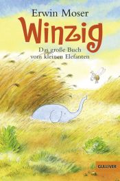 book cover of Winzig. Das große Buch vom kleinen Elefanten by Erwin Moser