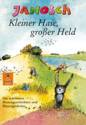 book cover of Kleiner Hase, großer Held. Die schönsten Hasengeschichten und Hasengedichte by Janosch