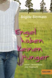 book cover of Engel haben keinen Hunger: Katrin L.: Die Geschichte einer Magersucht by Brigitte Biermann