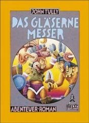 book cover of Das gläserne Messer by John Tully