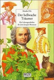 book cover of Der hellwache Träumer. Die Lebensgeschichte des Jean-Jacques Rousseau by Monika Pelz