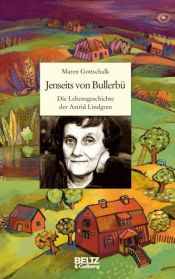 book cover of Jenseits von Bullerb&æuml?: die Lebensgeschichte der Astrid Lindgren by Maren Gottschalk