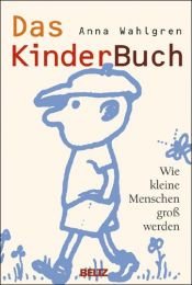 book cover of Das Kinderbuch. Wie kleine Menschen groß werden by Anna Wahlgren
