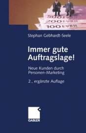 book cover of Immer gute Auftragslage. Neue Kunden durch Personen-Marketing: Neue Kunden Durch Personen-Marketing by Stephan Gebhardt-Seele