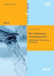 book cover of Die Trinkwasserverordnung 2011 : Erläuterungen, Änderungen, Rechtstexte by Ulrich Borchers