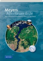 book cover of Meyers Abenteuer Erde: Natur und Umwelt in faszinierenden Bildern aus dem Weltall by unbekannt