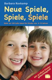 book cover of Neue Spiele, Spiele, Spiele. Mehr als 100 tolle Ideen für Kinder von 4-12 Jahren by Barbara Roskamp