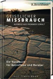 book cover of Geistlicher Missbrauch: Auswege aus frommer Gewalt - Ein Handbuch für Betroffene und Berater by Inge Tempelmann