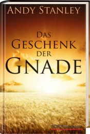 book cover of Das Geschenk der Gnade by Andy Stanley