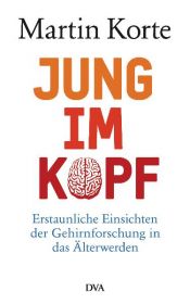 book cover of Jung im Kopf: Erstaunliche Einsichten der Gehirnforschung in das Älterwerden by Martin Korte