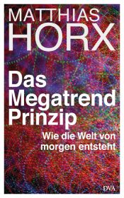 book cover of Das Megatrend-Prinzip: Wie die Welt von morgen entsteht by Matthias Horx