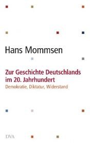 book cover of Zur Geschichte Deutschlands im 20. Jahrhundert -: Demokratie, Diktatur, Widerstand by Hans Mommsen