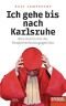 Ich gehe bis nach Karlsruhe: Eine Geschichte des Bundesverfassungsgerichts - Ein SPIEGEL-Buch