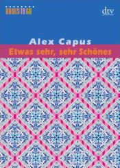 book cover of Etwas sehr, sehr Schones...Erzahlungen. by Alex Capus
