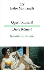 book cover of Questi Romani! Diese Römer! Geschichten aus der Antike by Indro Montanelli