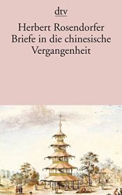 book cover of Briefe In Die Chinesisiche Vergangenheit by Herbert Rosendorfer