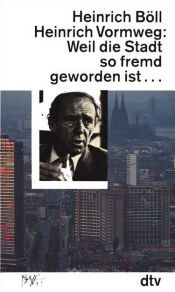 book cover of Weil die Stadt so fremd geworden ist ... : Gespräche by Генрих Теодор Бёлль
