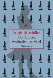 book cover of Des Lebens wechselvolles Spiel ; Weisheiten by Friedrich Schiller