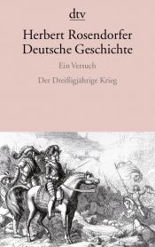 book cover of Deutsche Geschichte - Ein Versuch, Bd.4: Der Dreißigjährige Krieg by Herbert Rosendorfer